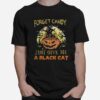 Forget Candy Just Give Me A Black Cat Witch Halloween T-Shirt