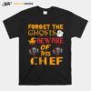 Forget Ghosts Beware This Chef Halloween T-Shirt