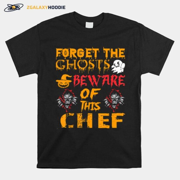 Forget Ghosts Beware This Chef Halloween T-Shirt