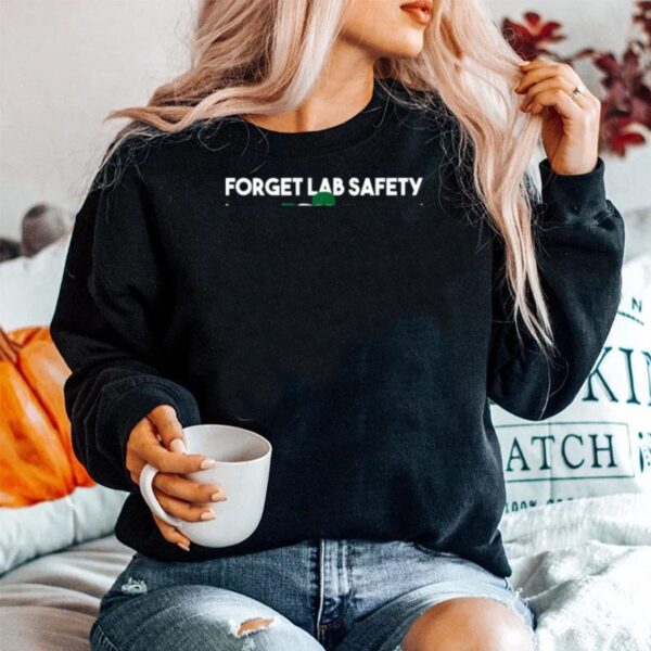 Forget Lab Safety Chemistry Humor Science Teacher Sweater