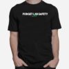 Forget Lab Safety Chemistry Humor Science Teacher T-Shirt