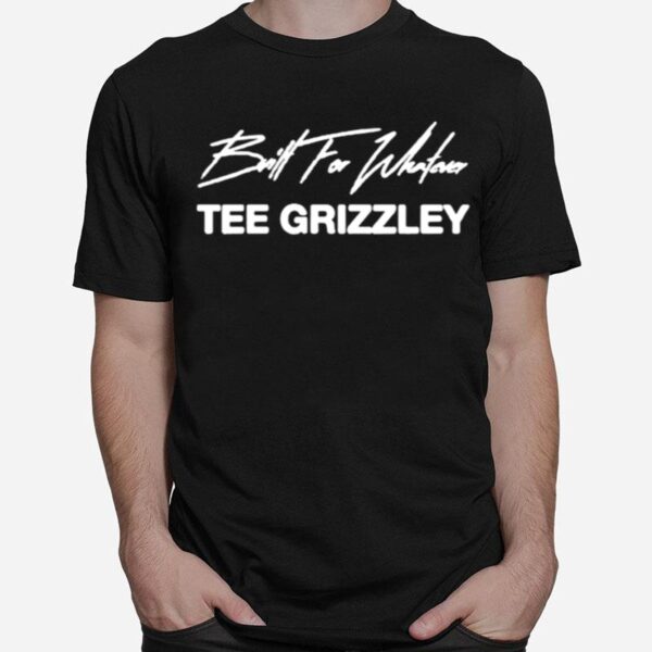 Grizzley Built For Whatever T-Shirt