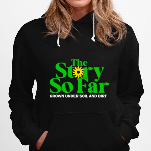 Grown Under Soil And Dirt The Story So Far Hoodie