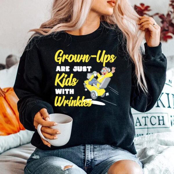Grown Ups Are Just Kids With Wrinkles Sweater