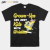 Grown Ups Are Just Kids With Wrinkles T-Shirt