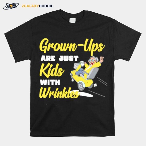 Grown Ups Are Just Kids With Wrinkles T-Shirt