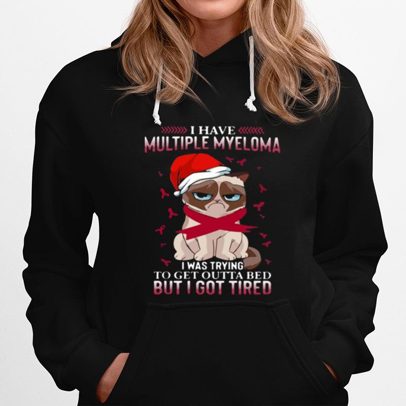 Grumpy Cat I Have Multiple Myeloma I Was Trying To Get Outta Bed But I Got Tired Hoodie