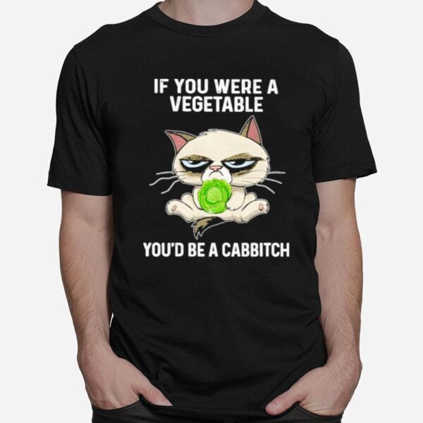 Grumpy Cat If You Were A Vegetable Youd Be A Cabbitch T-Shirt