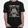 Grumpy Cat Im Not Fat Im Just So Freakin Sexy It Overflows T-Shirt