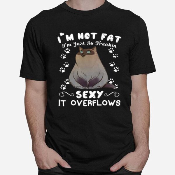 Grumpy Cat Im Not Fat Im Just So Freakin Sexy It Overflows T-Shirt