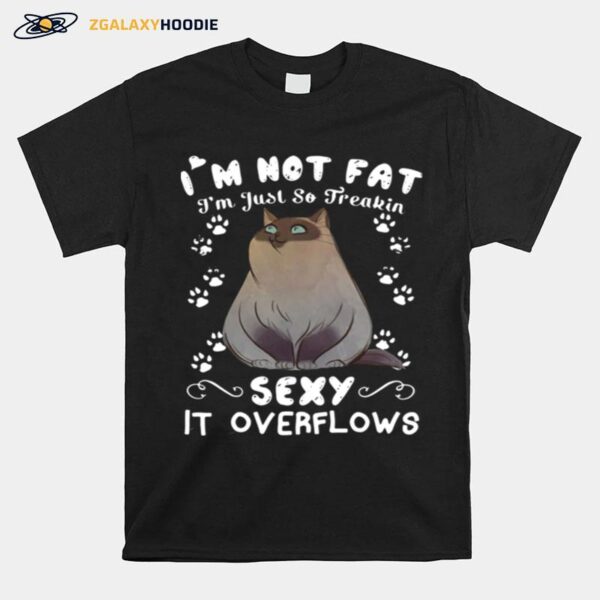 Grumpy Cat Im Not Fat Im Just So Freakin Sexy It Overflows T-Shirt