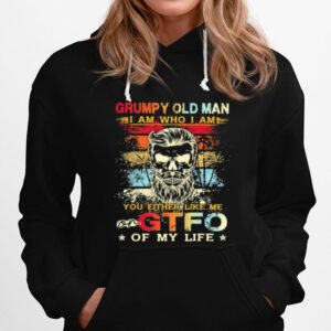 Grumpy Old Man I Am Who I Am You Either Like Me On Gtfo Of My Life Skull Vintage Hoodie