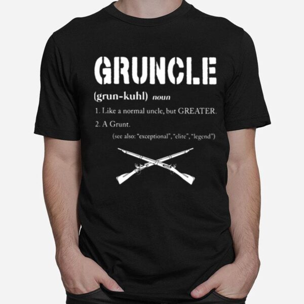 Gruncle Like A Normal Uncle But Greater A Grunt See Also Exceptional Elite Legend T-Shirt