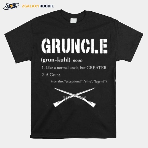 Gruncle Like A Normal Uncle But Greater A Grunt See Also Exceptional Elite Legend T-Shirt