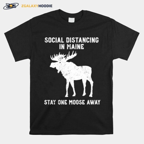 Grunge Social Distancing In Maine Stay One Moose Away T-Shirt