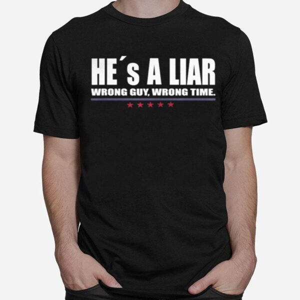 He%C2%B4S A Liar Wrong Guy Wrong Time T-Shirt