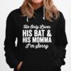 He Only Loves His Bat And His Mama Hoodie