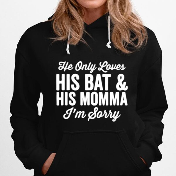 He Only Loves His Bat And His Mama Hoodie