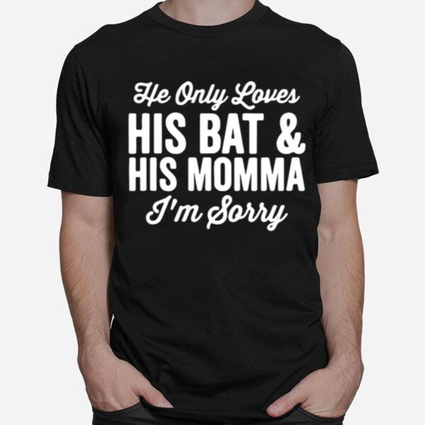 He Only Loves His Bat And His Mama T-Shirt