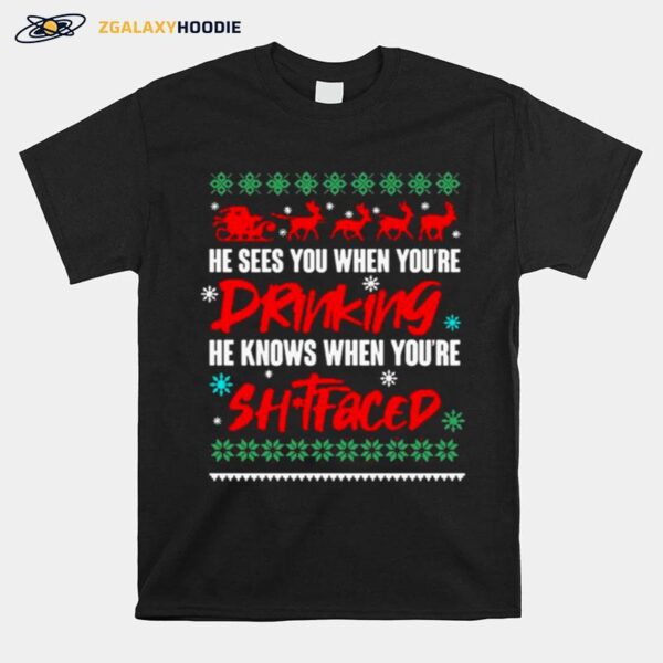 He Sees You When Drinking He Knows When Youre T-Shirt