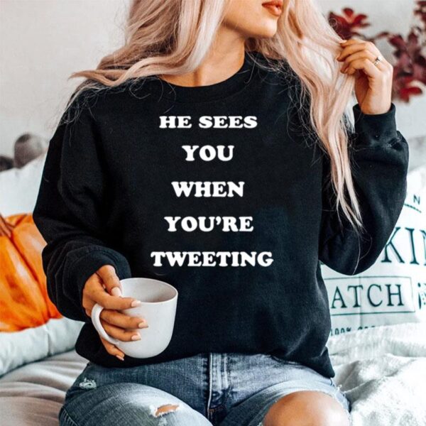 He Sees You When Youre Tweeting Sweater