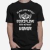 He Who Lives Without Discipline Dies Without Honor T-Shirt