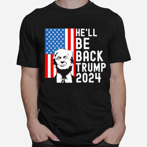 He Will Be Back Trump 2024 Still My President T-Shirt