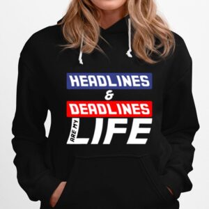 Headlines And Deadlines Are My Life Hoodie