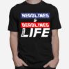 Headlines And Deadlines Are My Life T-Shirt