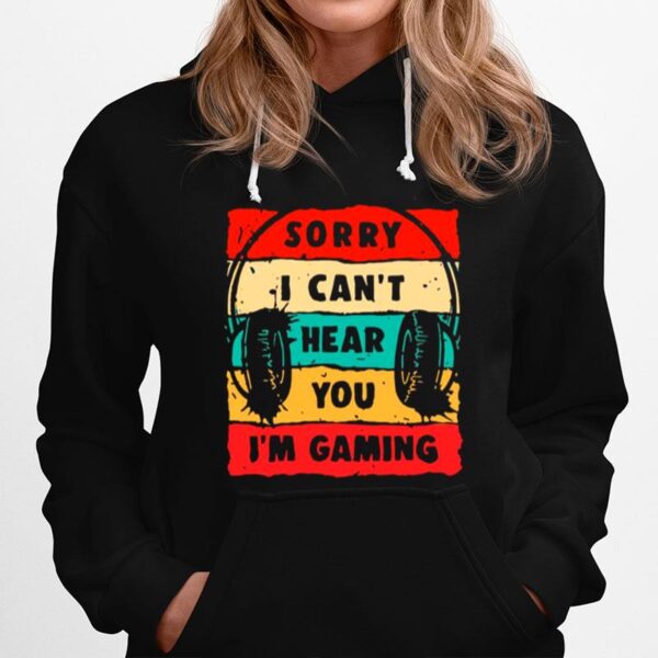 Headphone Sorry I Cant Hear You Im Gaming Vintage Hoodie