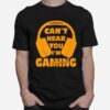 Headset Cant Hear You Im Gaming T-Shirt