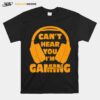 Headset Cant Hear You Im Gaming T-Shirt