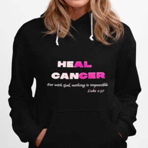 Heal Cancer For With God Nothing Is Impossible Luke Hoodie