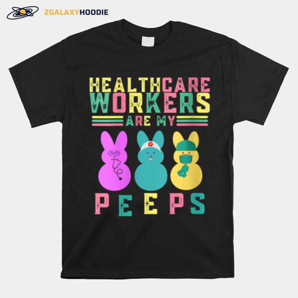 Healthcare Workers Are My Peeps Easter T-Shirt