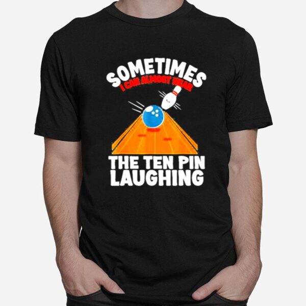 Hear The Ten Pin Laughing Bowler And Bowling T-Shirt