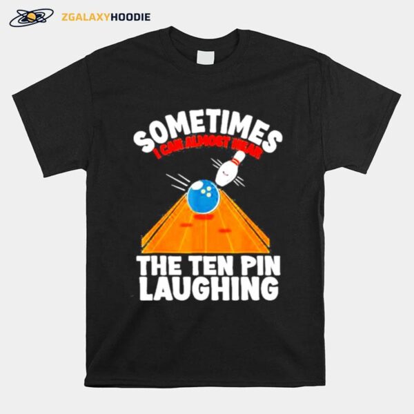 Hear The Ten Pin Laughing Bowler And Bowling T-Shirt