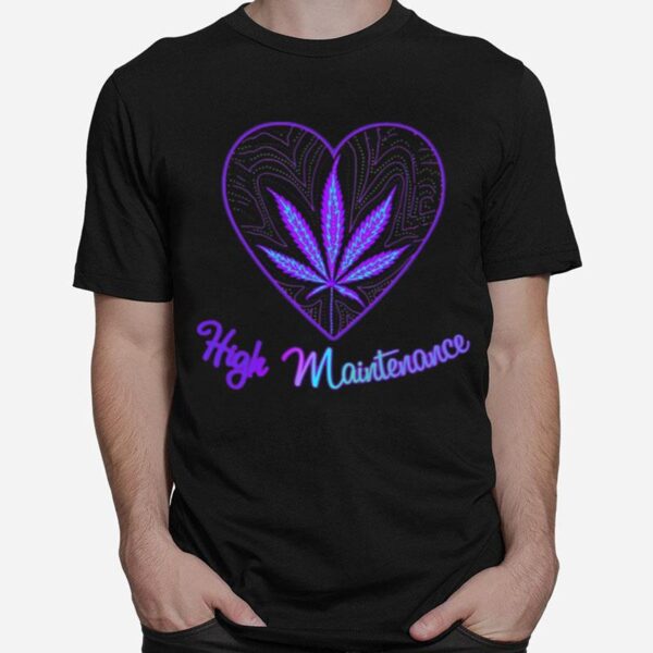 Heart High Maintenance Weed T-Shirt