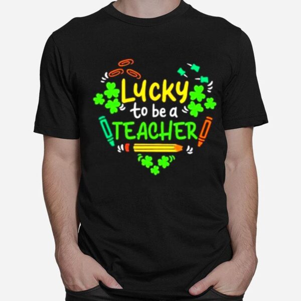 Heart Lucky To Be A Teacher T-Shirt