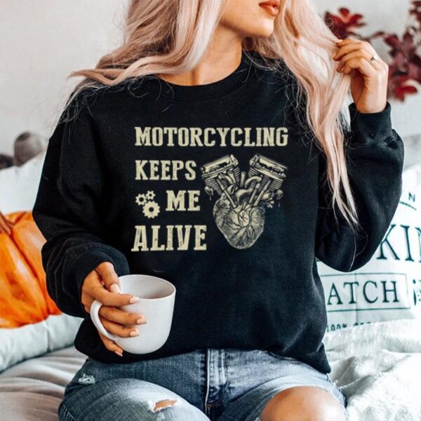 Heart Motorcycling Keeps Me Alive Sweater