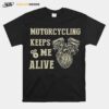 Heart Motorcycling Keeps Me Alive T-Shirt