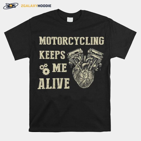 Heart Motorcycling Keeps Me Alive T-Shirt