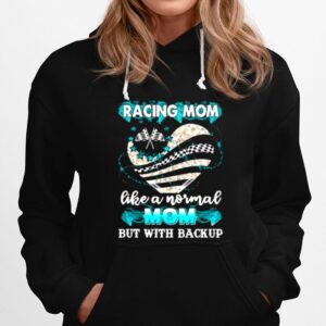 Heart Racing Mom Like A Normal Mom But With Backup Hoodie