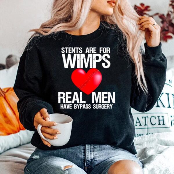 Heart Stents Are For Wimps Real Men Have Bypass Surgery Sweater