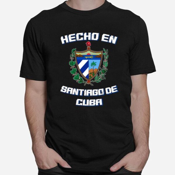 Hecho En Santiago De Cuba Camisa T-Shirt