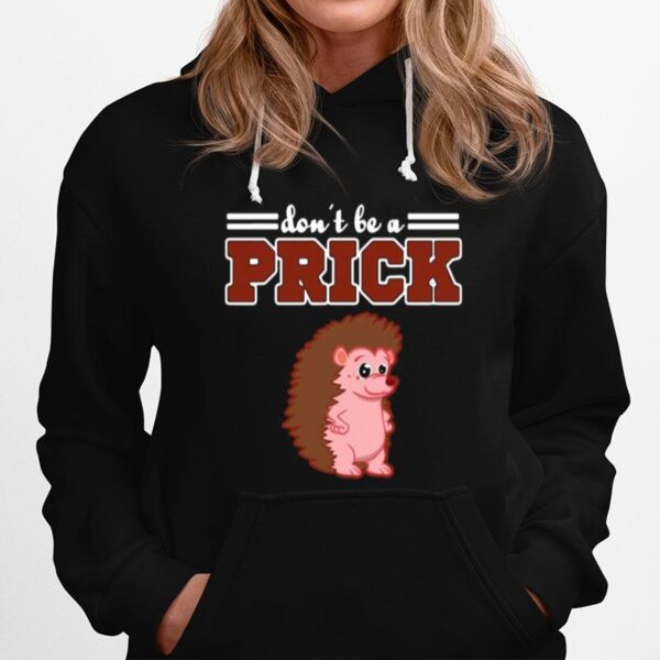 Hedgehog Animal Gifts Dont Be A Prick Hoodie