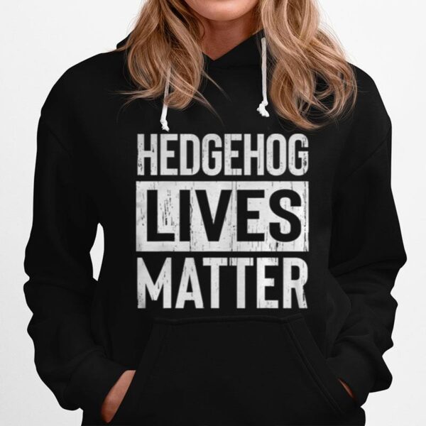 Hedgehog Pet Lives Matter Hoodie