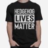 Hedgehog Pet Lives Matter T-Shirt