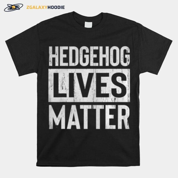 Hedgehog Pet Lives Matter T-Shirt