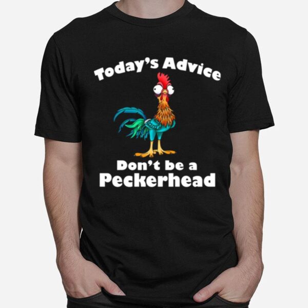 Hei Hei Todays Advice Dont Be A Peckerhead T-Shirt