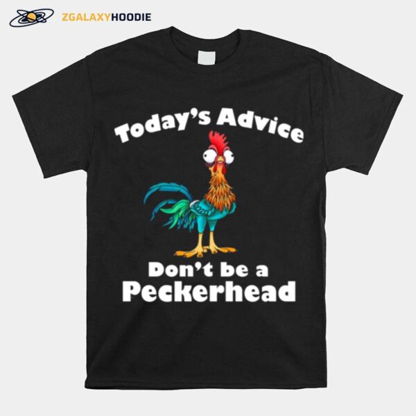 Hei Hei Todays Advice Dont Be A Peckerhead T-Shirt